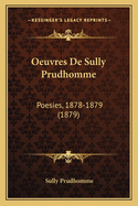 Oeuvres de Sully Prudhomme: Poesies, 1878-1879 (1879)