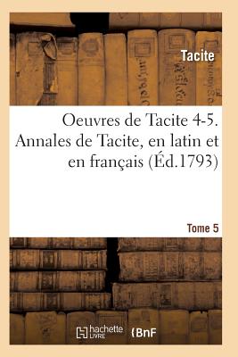 Oeuvres de Tacite 4-5. Annales de Tacite, En Latin Et En Fran?ais T05, 2 - Tacite