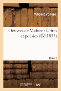 Oeuvres de Voiture: Lettres Et Po?sies. Tome 2