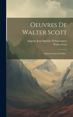 Oeuvres de Walter Scott: Robert Comte de Paris... - Scott, Walter, and Auguste Jean Baptiste Defauconpret (Creator)