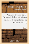 Oeuvres Diverses de M. d'Arnauld, de l'Acad?mie Des Sciences & Belles-Lettres de Berlin T01