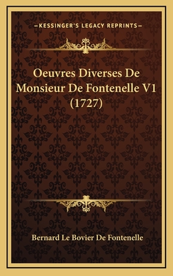 Oeuvres Diverses de Monsieur de Fontenelle V1 (1727) - De Fontenelle, Bernard Le Bovier