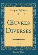 Oeuvres Diverses, Vol. 2 (Classic Reprint)