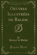 Oeuvres Illustrees de Balzac (Classic Reprint)