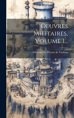 Oeuvres Militaires, Volume 1... - S?bastien Le Prestre de Vauban (Creator)