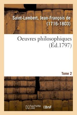 Oeuvres Philosophiques. Tome 2 - de Saint-Lambert, Jean-Franois
