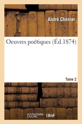 Oeuvres Potiques. Tome 2 - Chnier, Andr