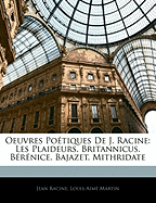 Oeuvres Poetiques de J. Racine: Les Plaideurs. Britannicus. Berenice. Bajazet. Mithridate
