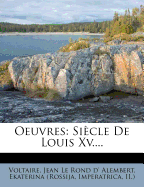Oeuvres: Sicle de Louis XV....