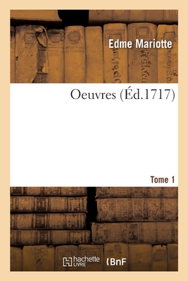 Oeuvres. Tome 1 - Mariotte, Edme