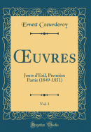 Oeuvres, Vol. 1: Jours D'Exil, Premiere Partie (1849-1851) (Classic Reprint)