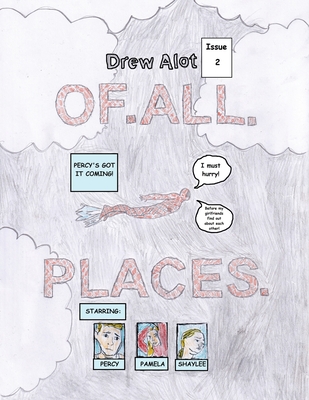 OF. ALL. PLACES. (A comic book by Drew Alot) - Alot, Drew, and Wright, Will