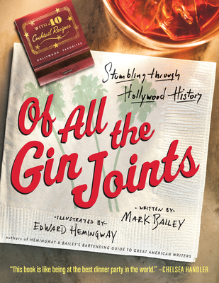 Of All the Gin Joints: Stumbling Through Hollywood History - Bailey, Mark, and Hemingway, Edward