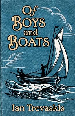 Of Boys and Boats - Trevaskis, Ian