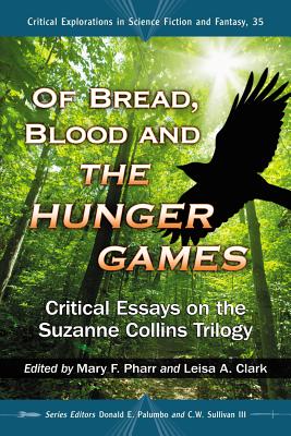 Of Bread, Blood and the Hunger Games: Critical Essays on the Suzanne Collins Trilogy - Pharr, Mary F (Editor), and Clark, Leisa A (Editor), and Palumbo, Donald E (Editor)
