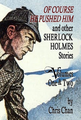 Of Course He Pushed Him and Other Sherlock Holmes Stories Volumes 1 & 2 - Chan, Chris, and Marcum, David (Editor), and Belanger, Derrick (Editor)