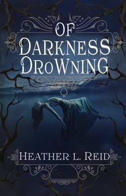 Of Darkness Drowning - Reid, Heather L