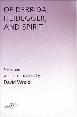 Of Derrida Heidegger and Spirit - Wood, David, and Wood, David (Introduction by)