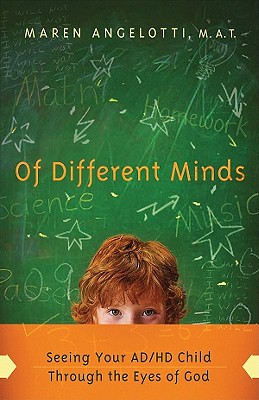 Of Different Minds: Seeing Your Ad/HD Child Through the Eyes of God - Angelotti, Maren