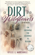 Of Dirt and Wildflowers: A Memoir on Growing the Courage to Bloom