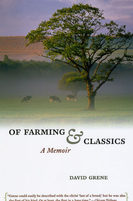 Of Farming and Classics: A Memoir - Grene, David, and Pippin, Robert B (Foreword by)