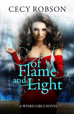 Of Flame and Light: A Weird Girls Novel - Robson, Cecy