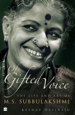 Of Gifted Voice: The Art and Life of M.S. Subbulakshmi - Desiraju, Keshav