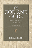 Of God and Gods: Egypt, Israel, and the Rise of Monotheism