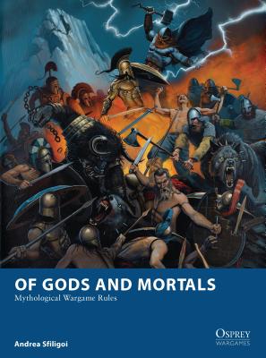 Of Gods and Mortals: Mythological Wargame Rules - Sfiligoi, Andrea