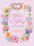 Of Grace and Glory: A Poetic Easter Story