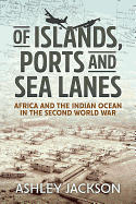 Of Islands, Ports and Sea Lanes: Africa and the Indian Ocean in the Second World War