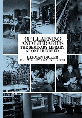 Of Learning and Libraries: The Seminary Library at One Hundred - Dicker, Herman, and Schorsch, Ismar (Foreword by)