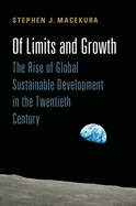 Of Limits and Growth: The Rise of Global Sustainable Development in the Twentieth Century