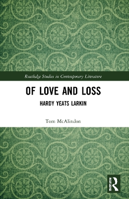 Of Love and Loss: Hardy Yeats Larkin - McAlindon, Tom