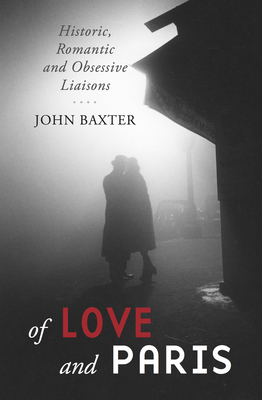 Of Love and Paris: Historic, Romantic and Obsessive Liaisons - Baxter, John