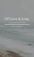 Of Love & Loss: A Collection of Short Stories