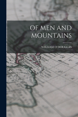 Of Men and Mountains - Douglas, William O