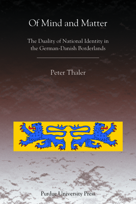 Of Mind and Matter: The Duality of National Identity in the German-Danish Borderlands - Thaler, Peter