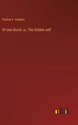 Of one blood: or, The hidden self - Hopkins, Pauline E