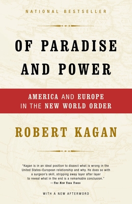 Of Paradise and Power: America and Europe in the New World Order - Kagan, Robert