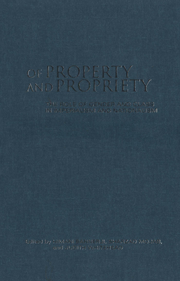 Of Property and Propriety: The Role of Gender and Class in Imperialism and Nationalism - Bannerji, Himani (Editor), and Mojab, Shahrzad (Editor), and Whitehead, Judith (Editor)