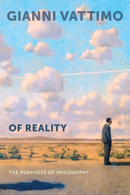 Of Reality: The Purposes of Philosophy - Vattimo, Gianni, and Valgenti, Robert T (Translated by)