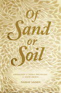 Of Sand or Soil: Genealogy and Tribal Belonging in Saudi Arabia