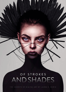 Of Strokes and Shades: The secrets of digital art by Laura H. Rubin