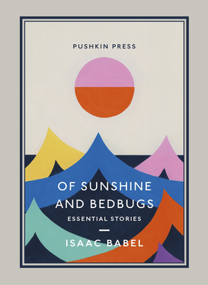 Of Sunshine and Bedbugs: Essential Stories - Babel, Isaac, and Dralyuk, Boris (Translated by)