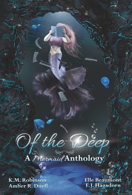 Of The Deep Mermaid Anthology - Robinson, K M, and Duell, Amber R, and Beaumont, Elle