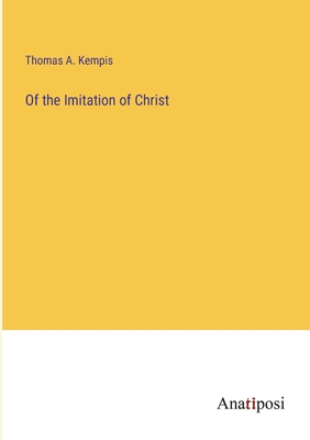 Of the Imitation of Christ - Kempis, Thomas a