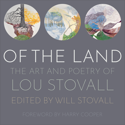 Of the Land: The Art and Poetry of Lou Stovall - Stovall, Will (Editor), and Cooper, Harry (Foreword by)