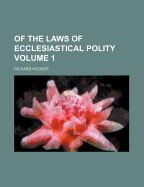 Of the Laws of Ecclesiastical Polity Volume 1