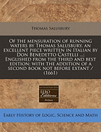 Of the Mensuration of Running Waters by Thomas Salusbury. an Excellent Piece Written in Italian by Don Benedetto Castelli ...; Englished from the Third and Best Edition; With the Addition of a Second Book Not Before Extant / (1661)